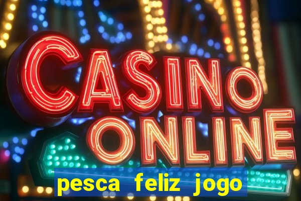 pesca feliz jogo cassino download